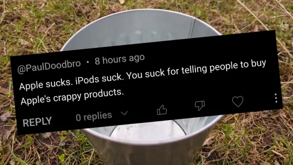 A YouTube comment which says "Apple sucks. iPods suck. You suck for telling people to buy Apple's crappy products." The comme